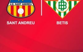 Previa | UE Sant Andreu – Real Betis Balompié:  Empujón al abismo o hacia arriba