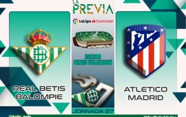 Previa | Real Betis Balompié – Atlético de Madrid: Las aspiraciones Champions en juego