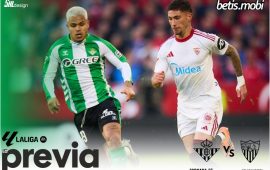 Previa | Real Betis Balompié – Sevilla FC: Momento de seguir demostrando madurez y superioridad