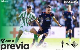 Previa | Real Betis Balompié – Real Club Celta de Vigo: Mucho más que tres puntos